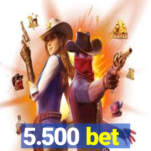 5.500 bet